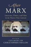 After Marx: Literature, Theory, and Value in the Twenty-First Century - cover