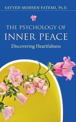 The Psychology of Inner Peace: Discovering Heartfulness - Sayyed Mohsen Fatemi - cover