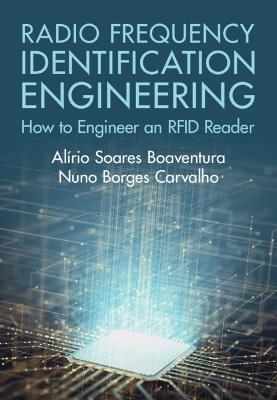 Radio Frequency Identification Engineering: How to Engineer an RFID Reader - Alírio Soares Boaventura,Nuno Borges Carvalho - cover