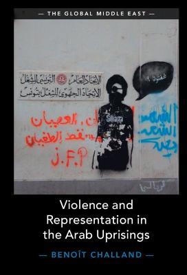 Violence and Representation in the Arab Uprisings - Benoît Challand - cover