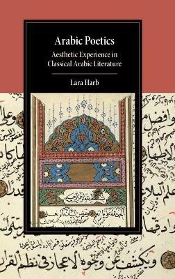 Arabic Poetics: Aesthetic Experience in Classical Arabic Literature - Lara Harb - cover