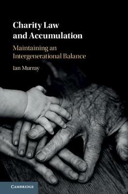 Charity Law and Accumulation: Maintaining an Intergenerational Balance - Ian Murray - cover