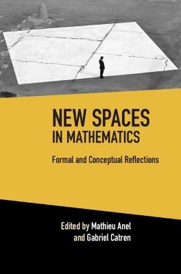 New Spaces in Mathematics: Volume 1: Formal and Conceptual Reflections - cover