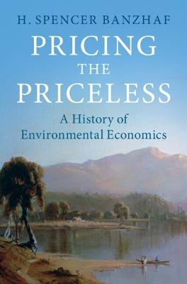 Pricing the Priceless: A History of Environmental Economics - H. Spencer Banzhaf - cover