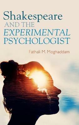 Shakespeare and the Experimental Psychologist - Fathali M. Moghaddam - cover
