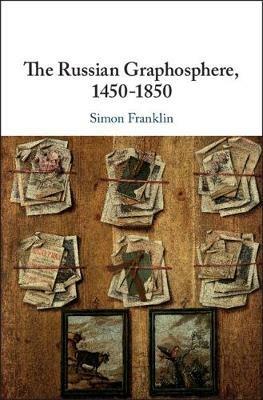The Russian Graphosphere, 1450-1850 - Simon Franklin - cover