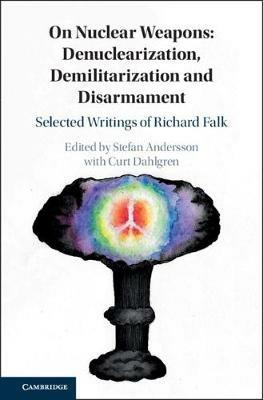 On Nuclear Weapons: Denuclearization, Demilitarization and Disarmament: Selected Writings of Richard Falk - cover