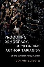 Promoting Democracy, Reinforcing Authoritarianism: US and European Policy in Jordan