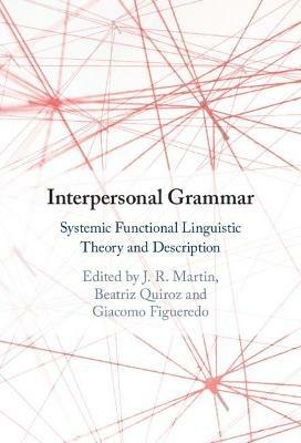 Interpersonal Grammar: Systemic Functional Linguistic Theory and Description - cover
