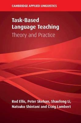 Task-Based Language Teaching: Theory and Practice - Rod Ellis,Peter Skehan,Shaofeng Li - cover