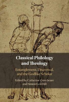 Classical Philology and Theology: Entanglement, Disavowal, and the Godlike Scholar - cover