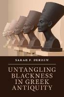 Untangling Blackness in Greek Antiquity - Sarah F. Derbew - cover