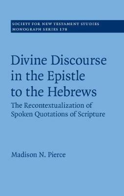 Divine Discourse in the Epistle to the Hebrews: The Recontextualization of Spoken Quotations of Scripture - Madison N. Pierce - cover