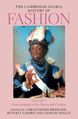 The Cambridge Global History of Fashion: Volume 1: From Antiquity to the Nineteenth Century - cover