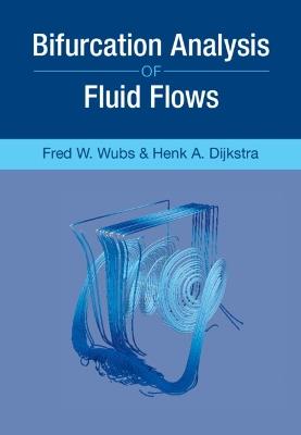 Bifurcation Analysis of Fluid Flows - Henk A. Dijkstra,Fred W. Wubs - cover
