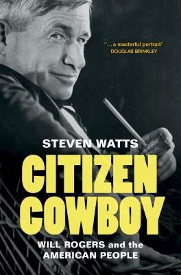 Citizen Cowboy: Will Rogers and the American People - Steven Watts - cover