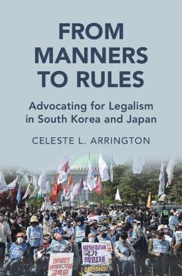 From Manners to Rules: Advocating for Legalism in South Korea and Japan - Celeste L. Arrington - cover