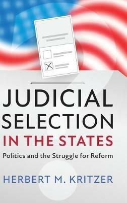 Judicial Selection in the States: Politics and the Struggle for Reform - Herbert M. Kritzer - cover