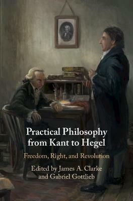 Practical Philosophy from Kant to Hegel: Freedom, Right, and Revolution - cover