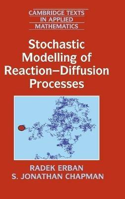 Stochastic Modelling of Reaction–Diffusion Processes - Radek Erban,S. Jonathan Chapman - cover