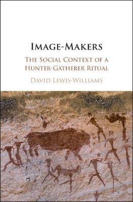 Image-Makers: The Social Context of a Hunter-Gatherer Ritual - David Lewis-Williams - cover