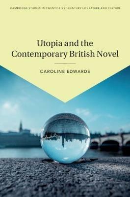 Utopia and the Contemporary British Novel - Caroline Edwards - cover