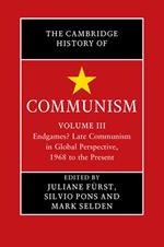 The Cambridge History of Communism: Volume 3, Endgames? Late Communism in Global Perspective, 1968 to the Present
