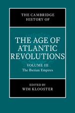 The Cambridge History of the Age of Atlantic Revolutions: Volume 3, The Iberian Empires