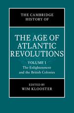 The Cambridge History of the Age of Atlantic Revolutions: Volume 1, The Enlightenment and the British Colonies