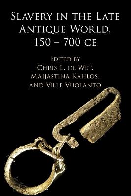Slavery in the Late Antique World, 150 – 700 CE - cover
