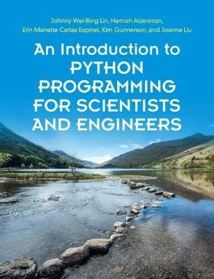 An Introduction to Python Programming for Scientists and Engineers - Johnny Wei-Bing Lin,Hannah Aizenman,Erin Manette Cartas Espinel - cover