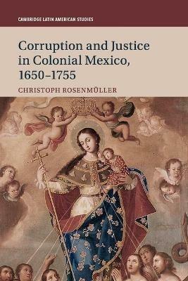 Corruption and Justice in Colonial Mexico, 1650-1755 - Christoph Rosenmuller - cover