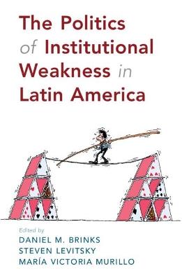 The Politics of Institutional Weakness in Latin America - cover
