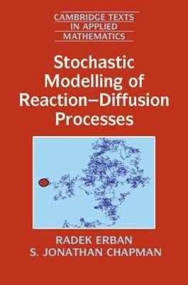 Stochastic Modelling of Reaction-Diffusion Processes - Radek Erban,S. Jonathan Chapman - cover