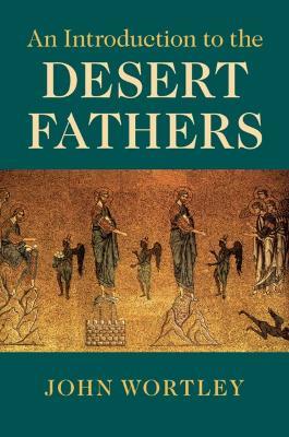 An Introduction to the Desert Fathers - John Wortley - cover