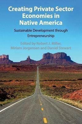 Creating Private Sector Economies in Native America: Sustainable Development through Entrepreneurship - cover