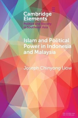 Islam and Political Power in Indonesia and Malaysia: The Role of Tarbiyah and Dakwah in the Evolution of Islamism - Joseph Chinyong Liow - cover