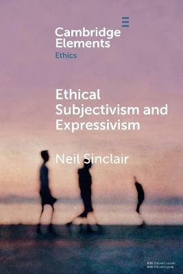 Ethical Subjectivism and Expressivism - Neil Sinclair - cover