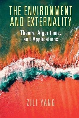 The Environment and Externality: Theory, Algorithms and Applications - Zili Yang - cover
