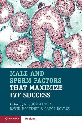 Male and Sperm Factors that Maximize IVF Success - cover