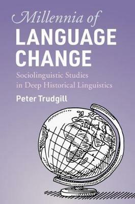 Millennia of Language Change: Sociolinguistic Studies in Deep Historical Linguistics - Peter Trudgill - cover