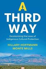 A Third Way: Decolonizing the Laws of Indigenous Cultural Protection
