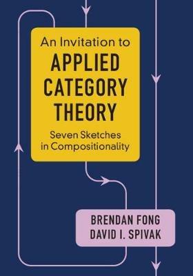 An Invitation to Applied Category Theory: Seven Sketches in Compositionality - Brendan Fong,David I. Spivak - cover