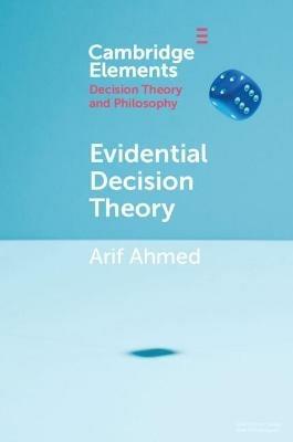 Evidential Decision Theory - Arif Ahmed - cover