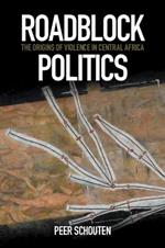 Roadblock Politics: The Origins of Violence in Central Africa