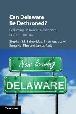 Can Delaware Be Dethroned?: Evaluating Delaware's Dominance of Corporate Law - cover