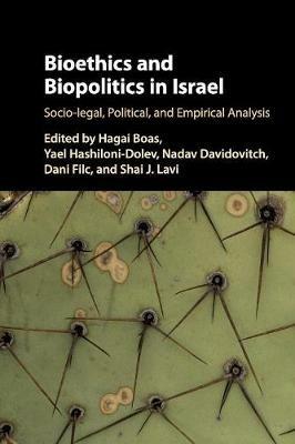 Bioethics and Biopolitics in Israel: Socio-legal, Political, and Empirical Analysis - cover