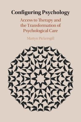 Configuring Psychology: Access to Therapy and the Transformation of Psychological Care - Martyn Pickersgill - cover