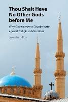 Thou Shalt Have No Other Gods before Me: Why Governments Discriminate against Religious Minorities