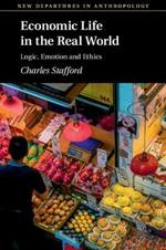 Economic Life in the Real World: Logic, Emotion and Ethics